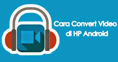 Cara Mengubah Format Video Di Android