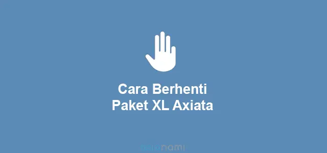 cara stop langganan xl axiata