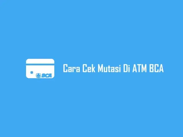 Tutorial Cara Cek Mutasi di ATM BCA Dengan Mudah